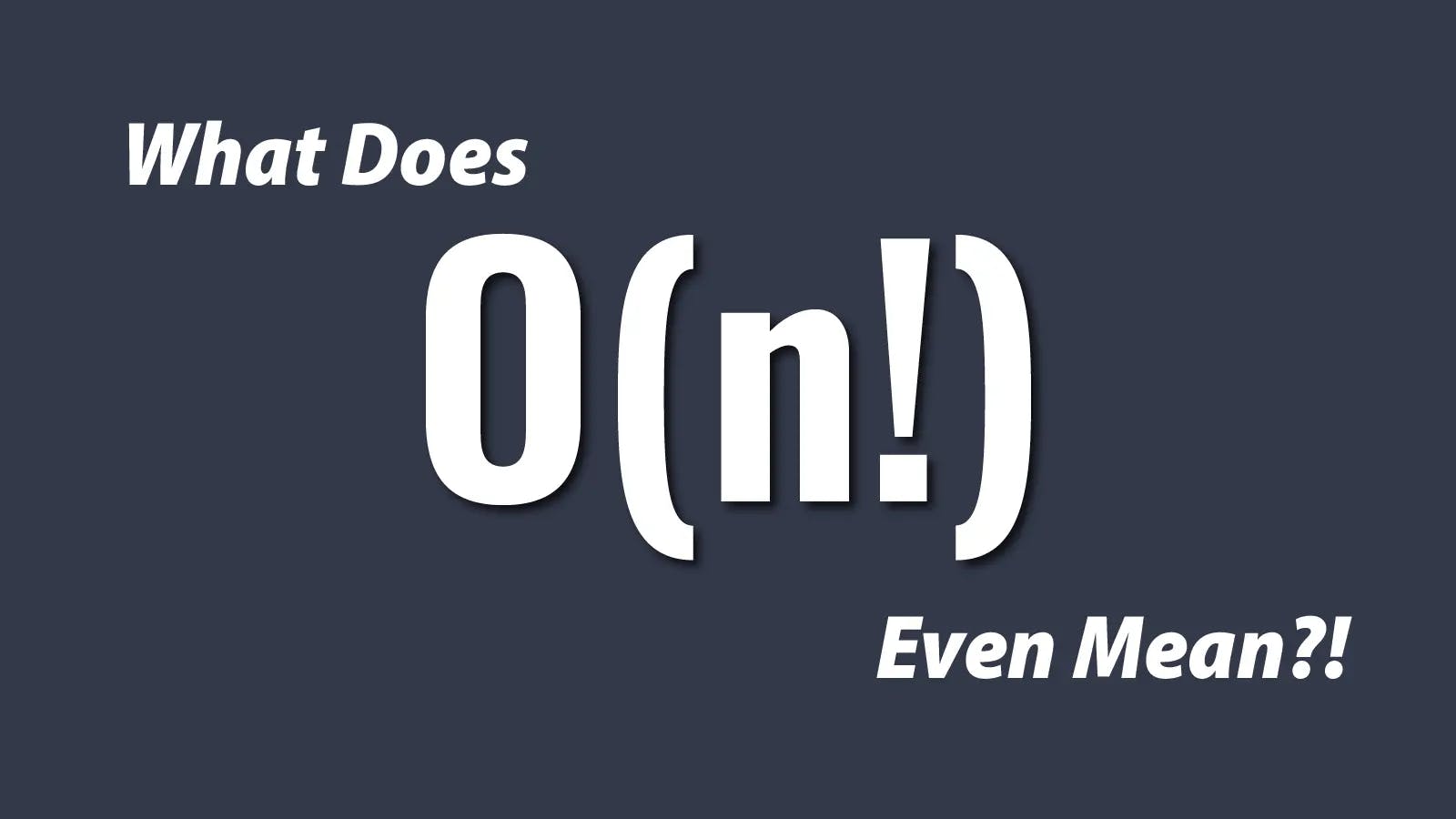 What Does O(n!) Even Mean?